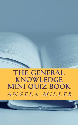 The general knowledge mini quiz book - Miller, Angela