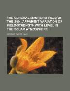 The General Magnetic Field of the Sun, Apparent Variation of Field-Strength with Level in the Solar Atmosphere