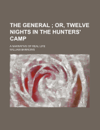 The General; Or, Twelve Nights in the Hunters' Camp: A Narrative of Real Life