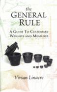 The General Rule: A Guide to Customary Weights and Measures - Linacre, Vivian T