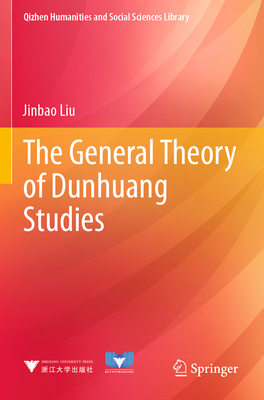 The General Theory of Dunhuang Studies - Liu, Jinbao, and Chen, Ming (Translated by), and Wang, Meng (Translated by)