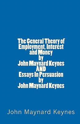 The General Theory of Employment, Interest and Money by John Maynard Keynes AND Essays In Persuasion by John Maynard Keynes - Keynes, John Maynard, Fba