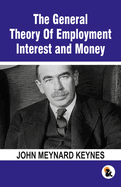 The General Theory Of Employment Interest and Money: The Keynesian Revolution