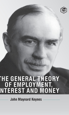 The General Theory Of Employment, Interest And Money - Keynes, John Maynard