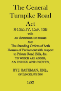 The General Turnpike Road ACT: 3 Geo.IV. Cap. 126, with an Appendix of Forms, 1822