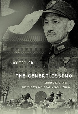 The Generalissimo: Chiang Kai-Shek and the Struggle for Modern China - Taylor, Jay