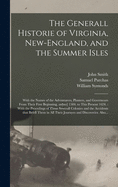 The Generall Historie of Virginia, New-England, and the Summer Isles: With the Names of the Adventurers, Planters, and Governours From Their First Beginning, An[no] 1584. to This Present 1624.: With the Procedings of Those Severall Colonies and The...