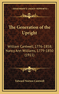 The Generation of the Upright: William Cantwell, 1776-1858; Nancy Ann Williams, 1779-1850 (1911)