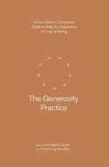 The Generosity Practice: A Four-Session Companion Guide to Help You Experience the Joy of Giving (Practicing the Way)