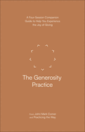 The Generosity Practice: A Four-Session Companion Guide to Help You Experience the Joy of Giving (Practicing the Way)