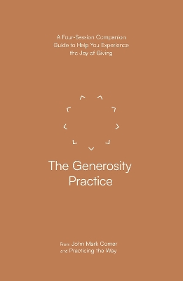 The Generosity Practice: A Four-Session Companion Guide to Help You Experience the Joy of Giving - Comer, John Mark