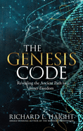 The Genesis Code: Revealing the Ancient Path to Inner Freedom