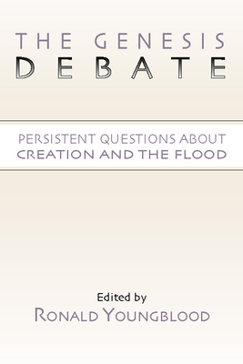 The Genesis Debate: Persistent Questions about Creation and the Flood - Youngblood, Ronald (Editor)