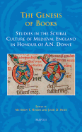 The Genesis of Books: Studies in the Scribal Culture of Medieval England in Honour of A.N. Doane