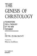 The Genesis of Christology: Foundations for a Theology of the New Testament