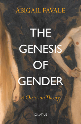 The Genesis of Gender: A Christian Theory - Favale, Abigail