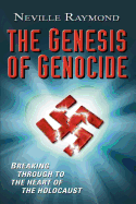 The Genesis of Genocide: Breaking Through to the Heart of the Holocaust
