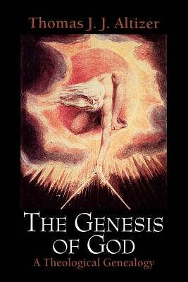 The Genesis of God: A Theological Genealogy - Altizer, Thomas J J