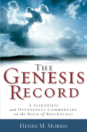 The Genesis Record: A Scientific and Devotional Commentary on the Book of Beginnings