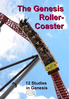 The Genesis Roller-Coaster: 12 Studies in Genesis - Legg, David