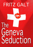 The Geneva Seduction: An International Thriller