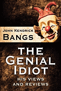 The Genial Idiot: His Views and Reviews