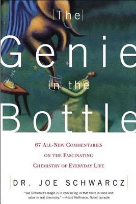 The Genie in the Bottle: 67 All-New Commentaries on the Fascinating Chemistry of Everyday Life - Schwarcz, Joe, Dr., and Schwarcz, Joseph A