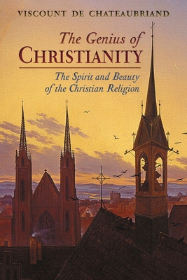 The Genius of Christianity: The Spirit and Beauty of the Christian Religion - De Chateaubriand, Viscount, and de Chateaubriand, Franois-Ren