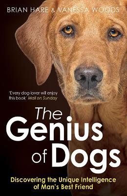 The Genius of Dogs: Discovering the Unique Intelligence of Man's Best Friend - Hare, Brian, and Woods, Vanessa