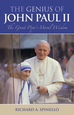 The Genius of John Paul II: The Great Pope's Moral Wisdom - Spinello, Richard A