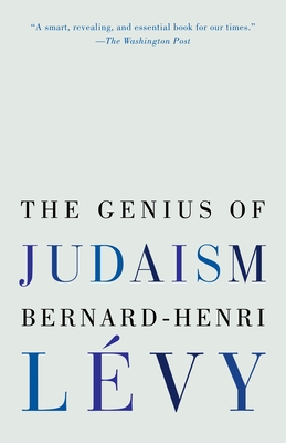 The Genius of Judaism - Lévy, Bernard-Henri, and Kennedy, Steven B (Translated by)