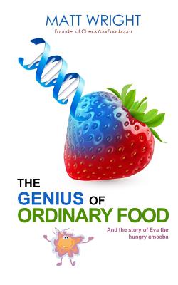 The Genius of Ordinary Food: The story of Eva the Hungry Amoeba - Wright, Matt