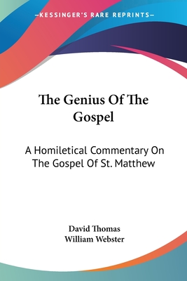 The Genius Of The Gospel: A Homiletical Commentary On The Gospel Of St. Matthew - Thomas, David, and Webster, William (Editor)