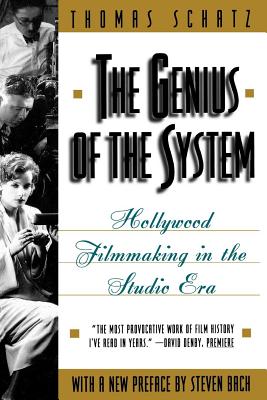 The Genius of the System: Hollywood Filmmaking in the Studio Era - Schatz, Thomas, Professor, and Bach, Steven (Preface by)