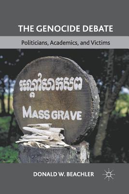 The Genocide Debate: Politicians, Academics, and Victims - Beachler, D