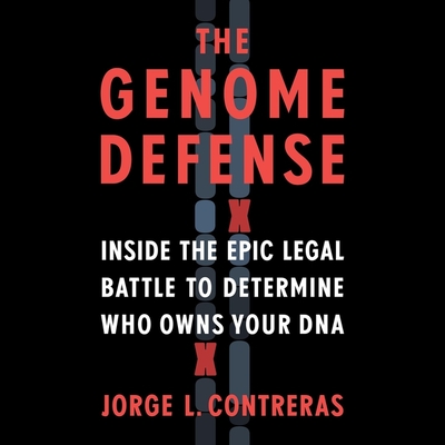 The Genome Defense: Inside the Epic Legal Battle to Determine Who Owns Your DNA - Contreras, Jorge L, and Griffith, Kaleo (Read by)