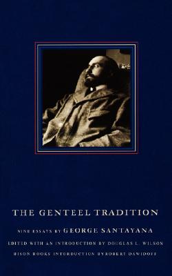 The Genteel Tradition: Nine Essays by George Santayana - Santayana, George, Professor, and Wilson, Douglas L (Editor), and Dawidoff, Robert (Introduction by)