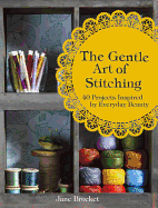 The Gentle Art of Stitching: 40 Projects Inspired by Everyday Beauty