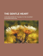 The Gentle Heart: A Second Series of Talking to the Children
