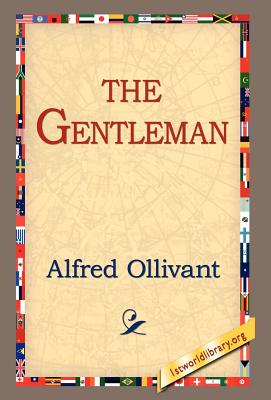 The Gentleman - Ollivant, Alfred, and 1stworld Library (Editor)