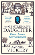 The Gentleman's Daughter: Womens Lives in Georgian England