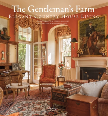 The Gentleman's Farm: Elegant Country House Living - Ossman, Laurie, and McClane, Debra A., and Smalling, Walter (Photographer)