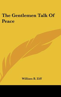 The Gentlemen Talk Of Peace - Ziff, William B