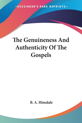 The Genuineness And Authenticity Of The Gospels - Hinsdale, B a
