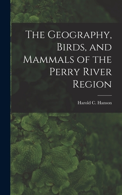 The Geography, Birds, and Mammals of the Perry River Region - Hanson, Harold C (Harold Carsten) 1 (Creator)