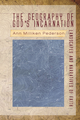 The Geography of God's Incarnation - Pederson, Ann