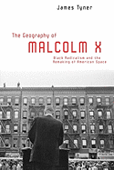 The Geography of Malcolm X: Black Radicalism and the Remaking of American Space