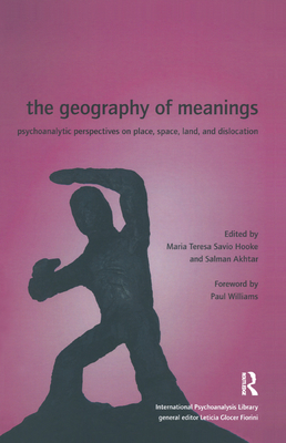 The Geography of Meanings: Psychoanalytic Perspectives on Place, Space, Land, and Dislocation - Akhtar, Salman