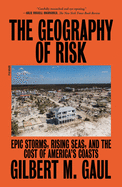 The Geography of Risk: Epic Storms, Rising Seas, and the Cost of America's Coasts
