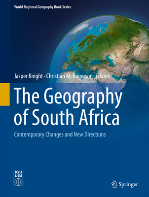 The Geography of South Africa: Contemporary Changes and New Directions - Knight, Jasper (Editor), and Rogerson, Christian M. (Editor)